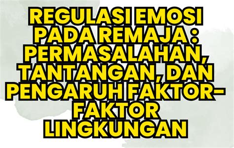 Regulasi Emosi Pada Remaja Permasalahan Tantangan Dan Pengaruh