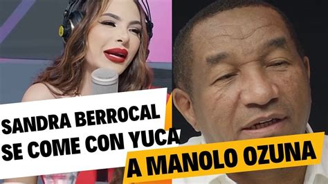 SANDRA BERROCAL ARREMETE FUERTE CONTRA DE MANOLO OZUNA SE PASO