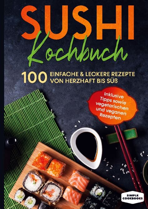 Sushi Kochbuch Einfache Leckere Rezepte Von Herzhaft Bis S