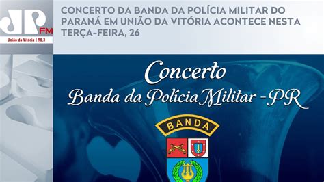 Concerto Da Banda Da Pol Cia Militar Do Paran Em Uni O Da Vit Ria