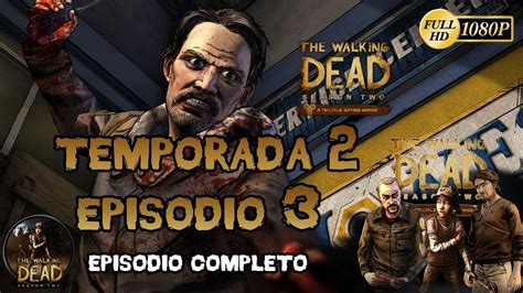 The Walking Dead El Videojuego Temporada 2 Episodio 3 En Peligro