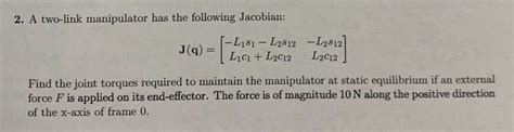 Solved Pls Help Me Solve 2 A Two Link Manipulator Has The Following