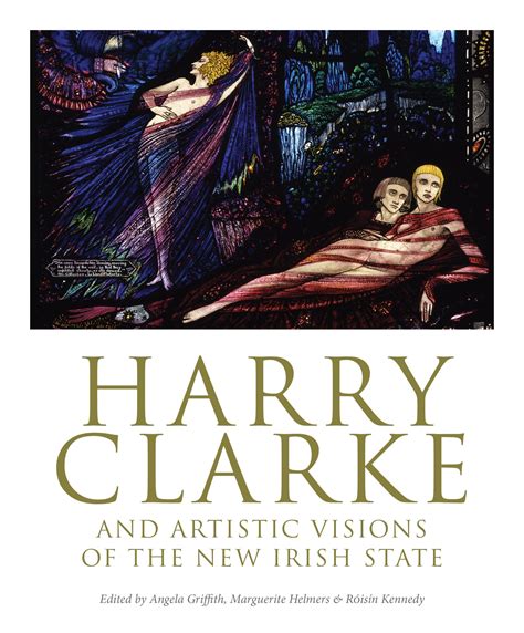 Harry Clarke And Artistic Visions Of The New Irish State Irish