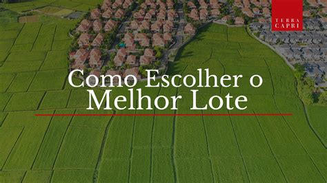 Como Escolher O Melhor Lote Terracapri