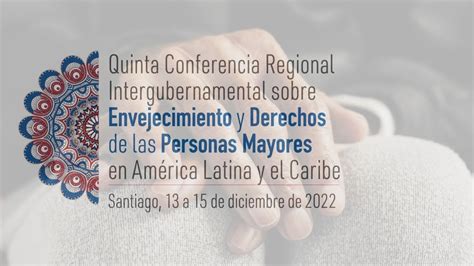 Quinta Conferencia Regional Intergubernamental Envejecimiento Y