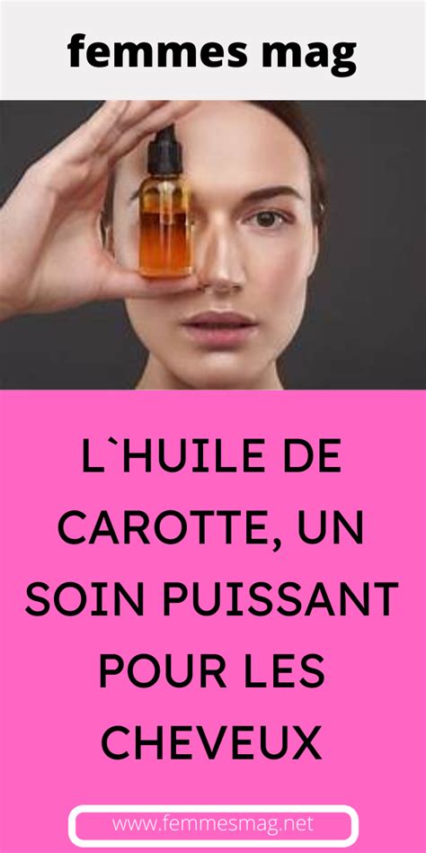 L Huile De Carotte Un Soin Puissant Pour Les Cheveux Anti Ride Les