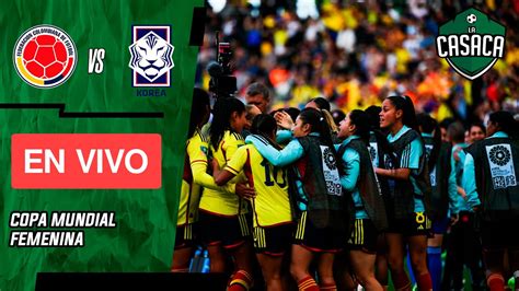 Colombia Vs Corea Del Sur En Vivo Mundial Femenino Youtube