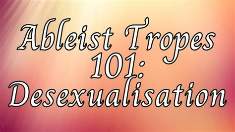 Ableist Tropes 101 Desexualisation Luminosity Library