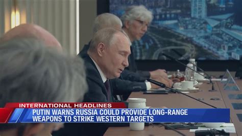 Putin Warns Russia Could Provide Long Range Weapons To Strike Western