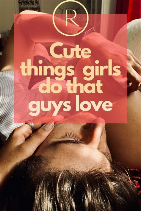 Things Girls Do That Guys Love Cute Things Girls Do Couple Texts