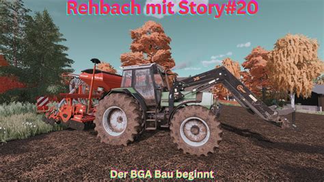 LS22 Story Rehbach Mit Story 20 Der BGA Bau Beginnt YouTube