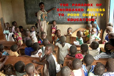 The Paradox Of Increased Access To Poor Quality Education By Danai