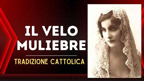 La Tradizione Cattolica E IL VELO Muliebre YouTube