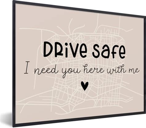 Fotolijst Incl Poster Spreuken Quotes Drive Safe I Need You Here