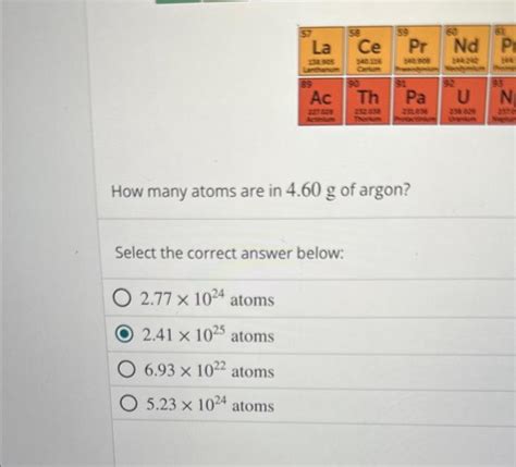 Solved How Many Atoms Are In 4 60 G Of Argon Select The Chegg