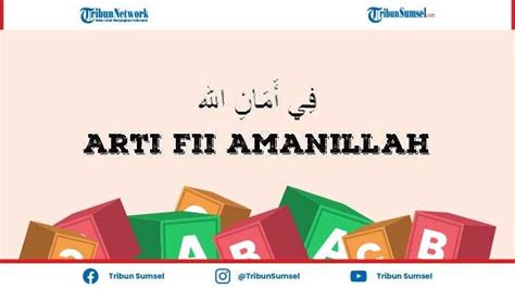 Fii Amanillah Artinya Adalah Berikut Penjelasan Contoh Penggunaan Dan