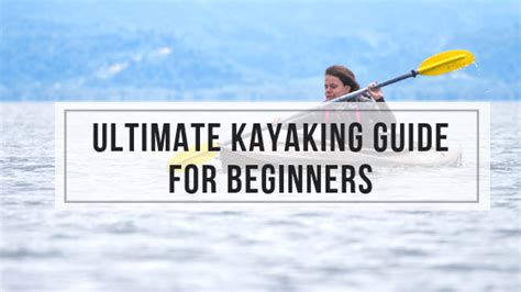 Ultimate Kayaking Guide for Beginners