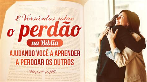 8 Versículos sobre o Perdão que vão ensinar você a perdoar o próximo