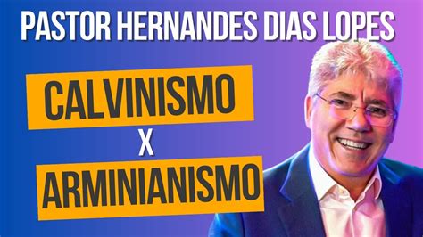 Pastor Hernandes Dias Lopes Calvinismo X Arminianismo Youtube