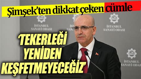 Mehmet Şimşek ten dikkat çeken cümle Tekerleği yeniden keşfetmeyeceğiz