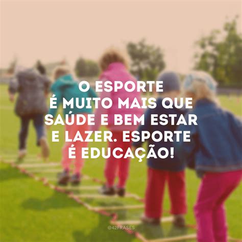 Frases De Esporte E Educa O