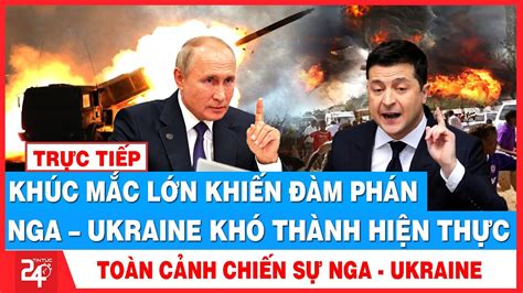 Chiến Sự Ngày 15 12 Tiết Lộ BÍ MẬT Khúc Mắc Lớn Khiến Đàm Phán Hòa