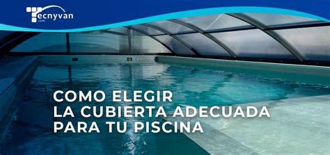 C Mo Elegir La Cubierta Adecuada Para Tu Piscina Tecnyvan