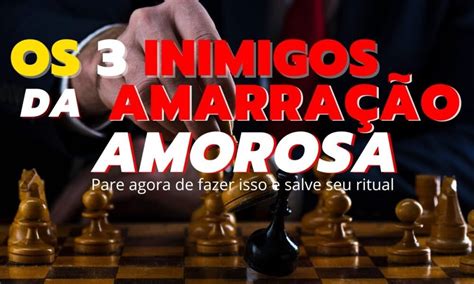 Os 3 Piores inimigos da Magia de Amarração Amorosa Caixinha de Pitacos