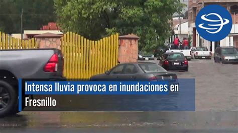 Intensa Lluvia Provoca En Inundaciones En Fresnillo Youtube