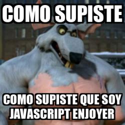 Meme Personalizado Como Supiste Como Supiste Que Soy Javascript