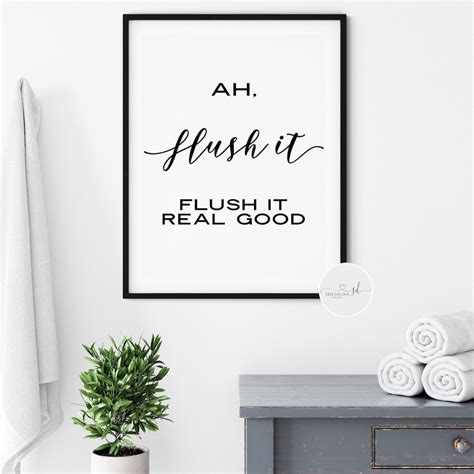 Ah Flush It Flush It Real Good Print Toilet Toilet Wall Art Toilet