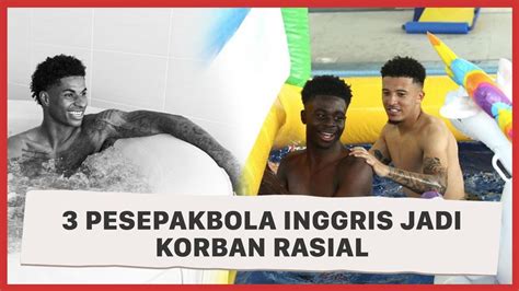 Usai Inggris Kalah Rashford Sancho Dan Saka Jadi Korban Rasial