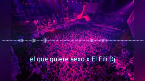 El Que Quiere Sexo × El Fili Dj 2017 Youtube