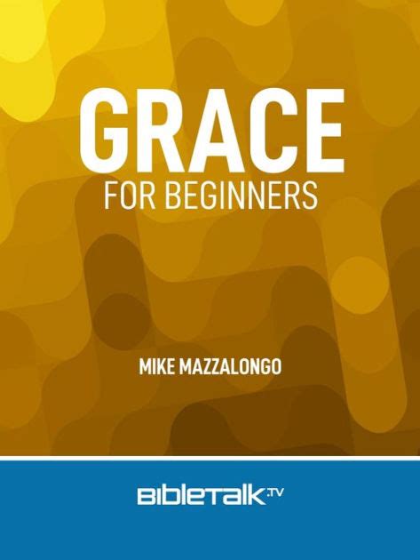 Grace For Beginners By Mike Mazzalongo Ebook Barnes And Noble®