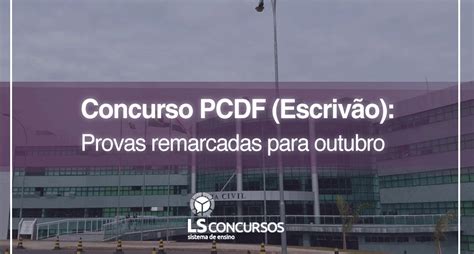 Concurso Pcdf Escrivão Provas Remarcadas Para Outubro Ls Ensino