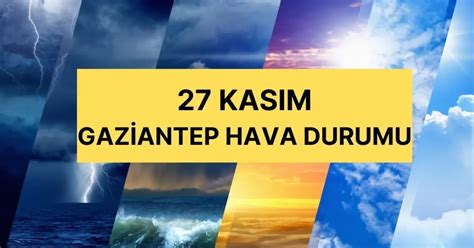 gaziantep hava durumu  kasim gaziantepte hava nasil olacak