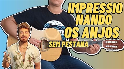 IMPRESSIONANDO OS ANJOS no Violão Simplificada Sem Pestana YouTube