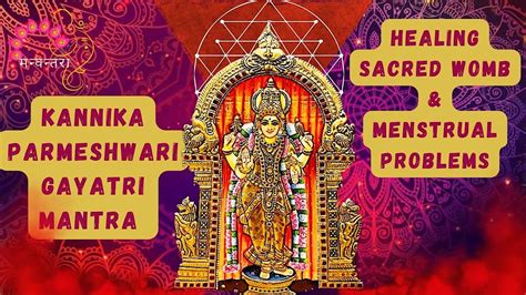 Kannika Parmeshwari Gayatri Mantra Manvantara Healing Sacred Womb