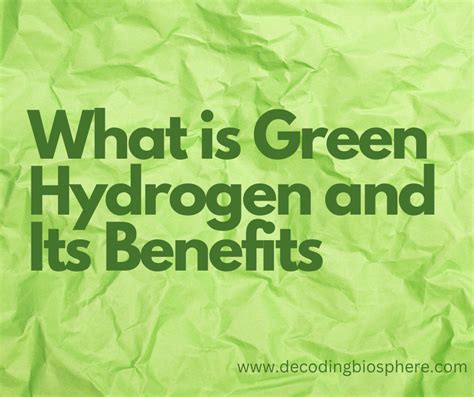 Understanding Green Hydrogen And Its Advantages Decoding Biosphere