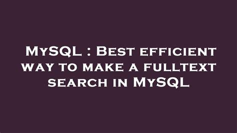 Mysql Best Efficient Way To Make A Fulltext Search In Mysql Youtube