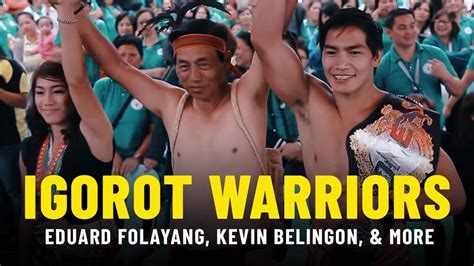 The Igorot Warrior Spirit Eduard Folayang Kevin Belingon And More