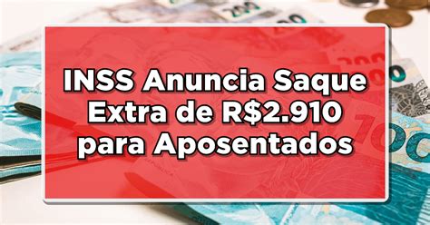 Novidade Incr Vel Inss Anuncia Saque Extra De R Para Aposentados