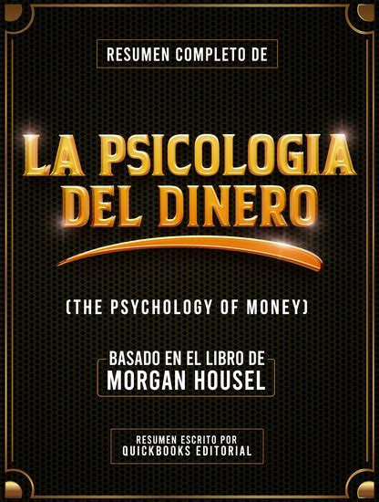 Resumen Completo De La Psicologia Del Dinero Basado En El Libro De