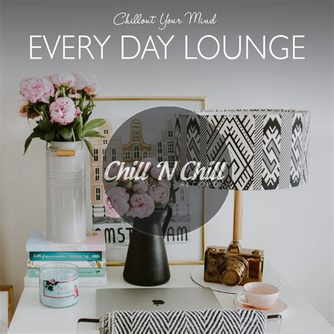 Every Day Lounge Chillout Your Mind