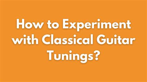 How To Experiment With Classical Guitar Tunings Moniker Guitars