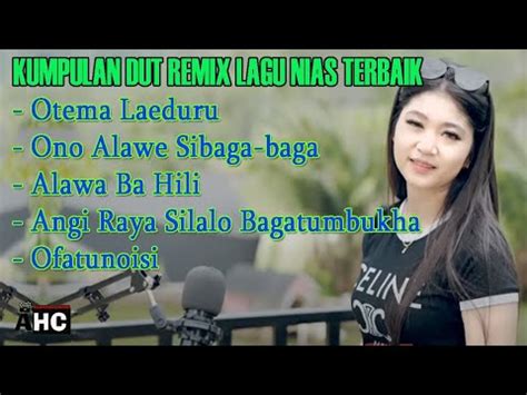 Kumpulan Dut Remix Nias Lagu Nias Nonstop Otema Laeduru Youtube