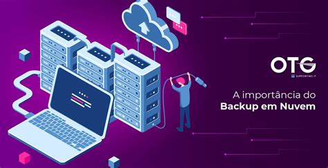 Est Na Hora De Falar Sobre A Import Ncia Do Backup Em Nuvem Otg