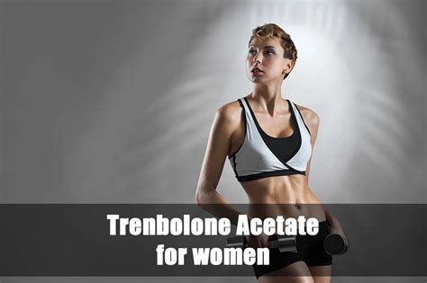 Trenbolone Acetate Is It A Good Option For Women One Healthy Life LLC