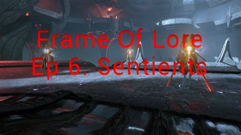 Warframe Frame Of Lore Episode 6 Sentients YouTube