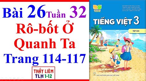 Tiếng Việt Lớp 3 Bài 26 Tuần 32 Rô Bốt Ở Quanh Ta Trang 114 117